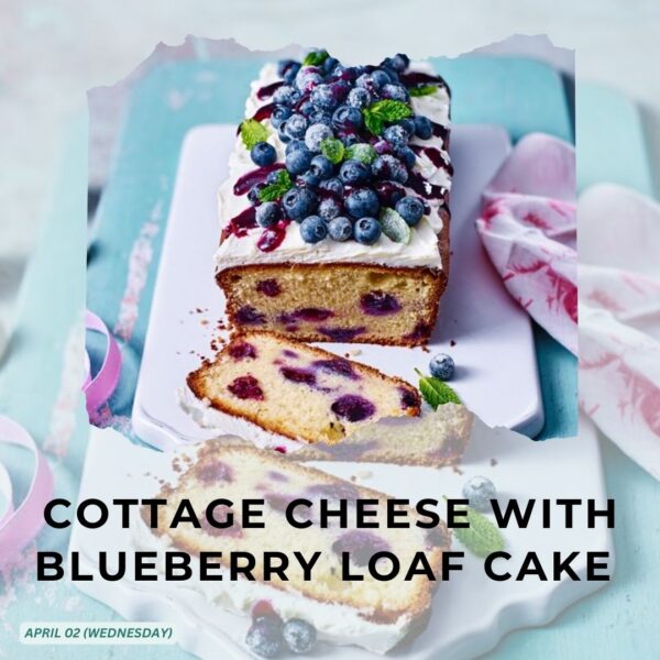 COTTAGE CHEESE WITH BLUEBERRY LOAF CAKE